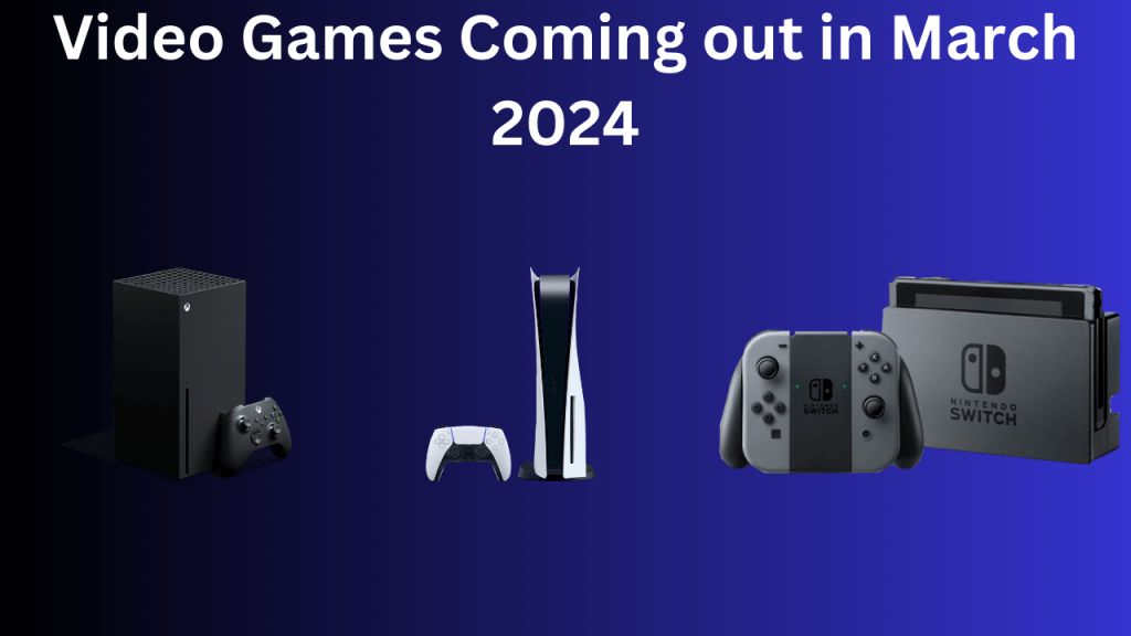Video Games coming out in March&nbsp;2024
