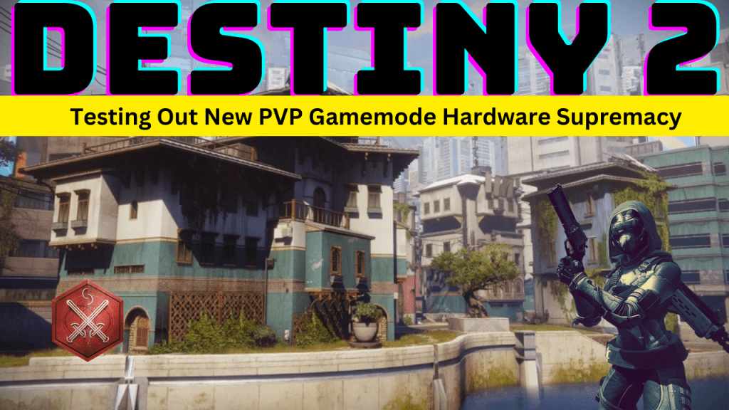 Destiny 2 Gameplay Highlights – Trying out the New PVP Game Mode – Hardware&nbsp;Supremacy