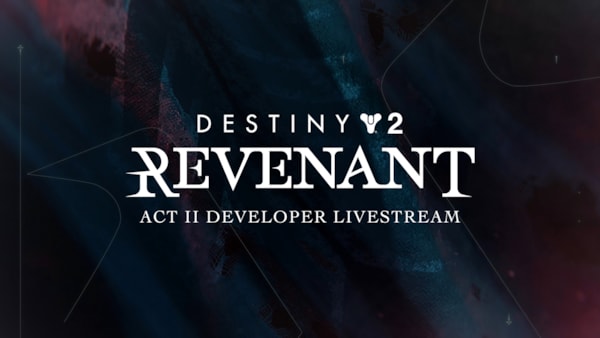 Destiny 2 Revenant Act 2 Developer LiveStream&nbsp;Announcements