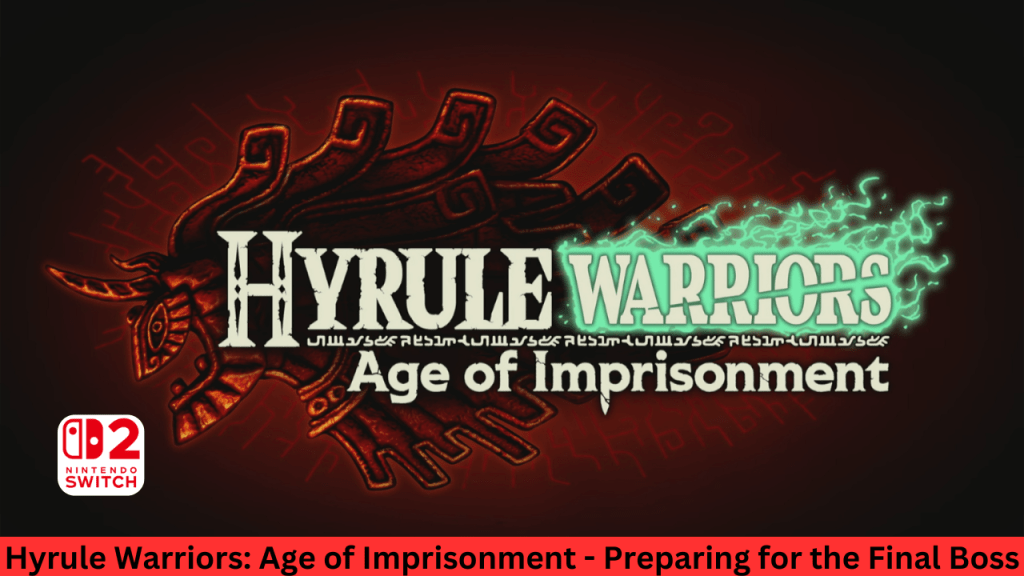 Hyrule Warriors: Age of Imprisonment Gameplay Highlights – Preparing for the Final&nbsp;Boss.
